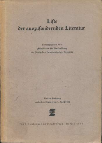 Liste der auszusondernden Literatur. Herausgegeben von der Deutschen Verwaltung für Volksbildung in der sowjetischen Besatzungszone. Dritter Nachtrag nach dem Stand vom 1. April 1952 (Berlin: VEB Deutscher Zentralverlag, 1953).